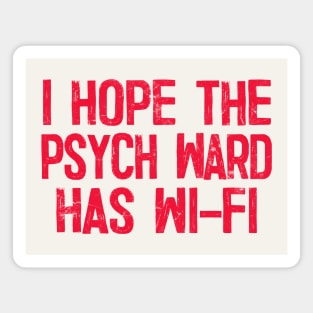 I Hope The Psych Ward Has Wi-Fi Magnet